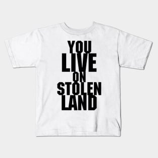 You live on stolen land Kids T-Shirt